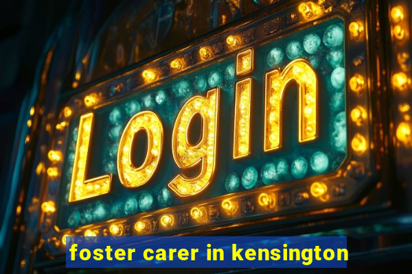 foster carer in kensington