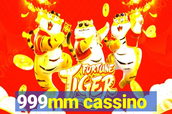 999mm cassino