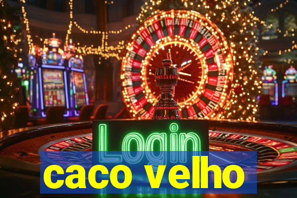 caco velho