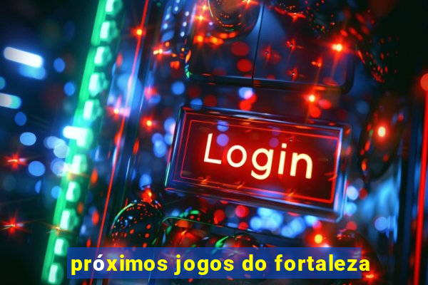 próximos jogos do fortaleza