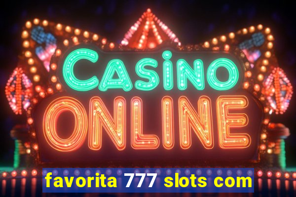 favorita 777 slots com