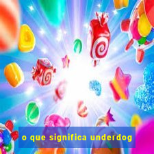 o que significa underdog