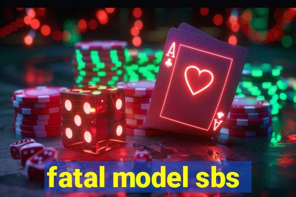 fatal model sbs