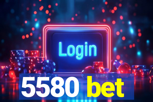 5580 bet