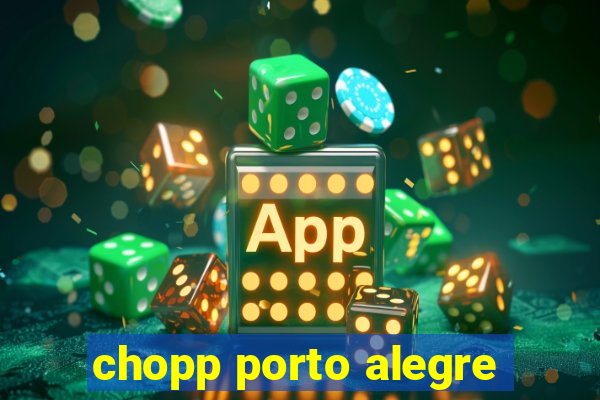 chopp porto alegre