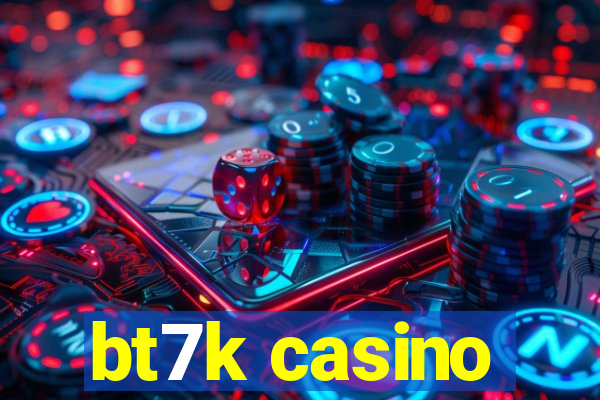 bt7k casino