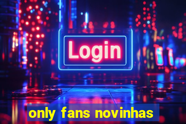 only fans novinhas