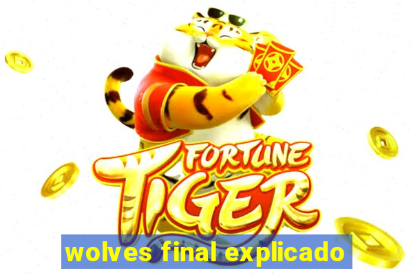 wolves final explicado