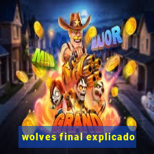 wolves final explicado