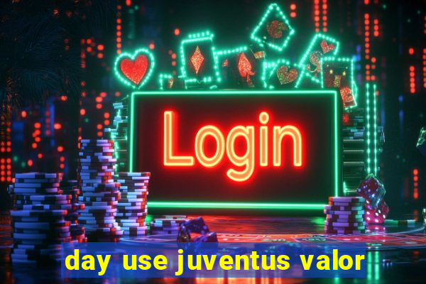 day use juventus valor