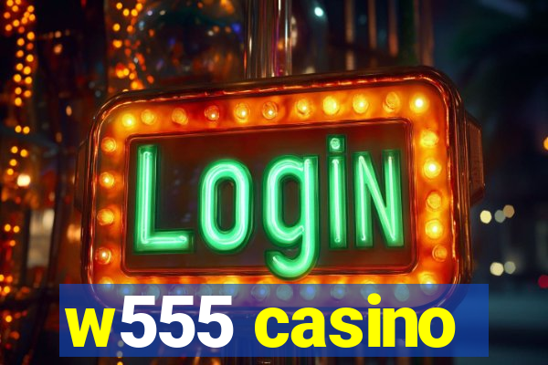 w555 casino