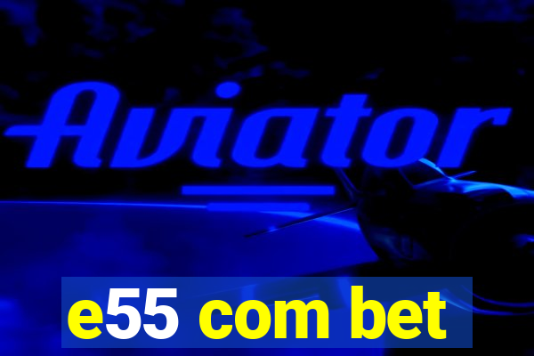 e55 com bet