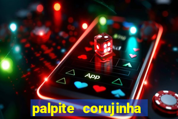 palpite corujinha de hoje