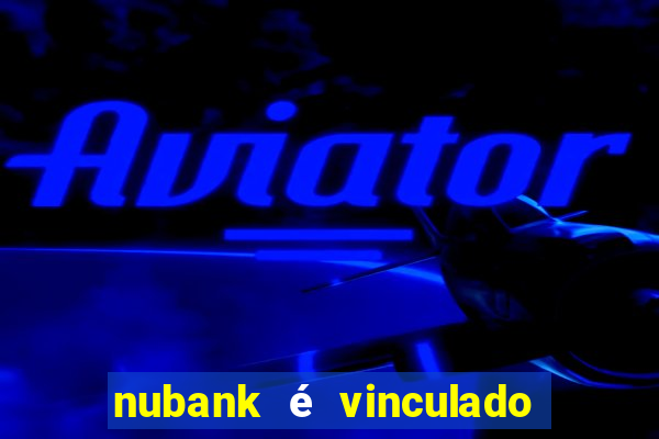 nubank é vinculado a qual banco