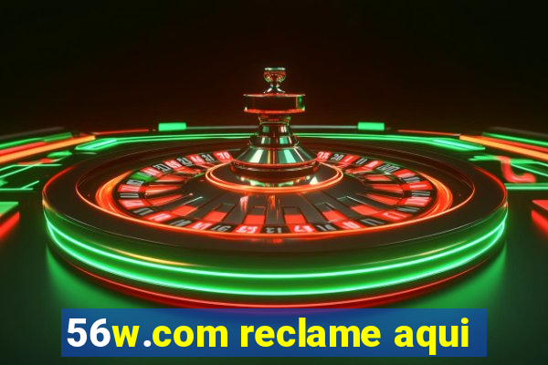 56w.com reclame aqui