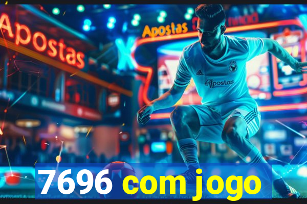 7696 com jogo