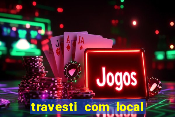 travesti com local em salvador