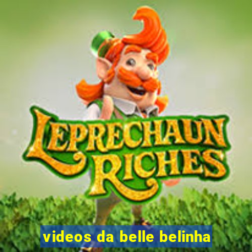 videos da belle belinha