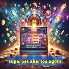 superbet abertos agora