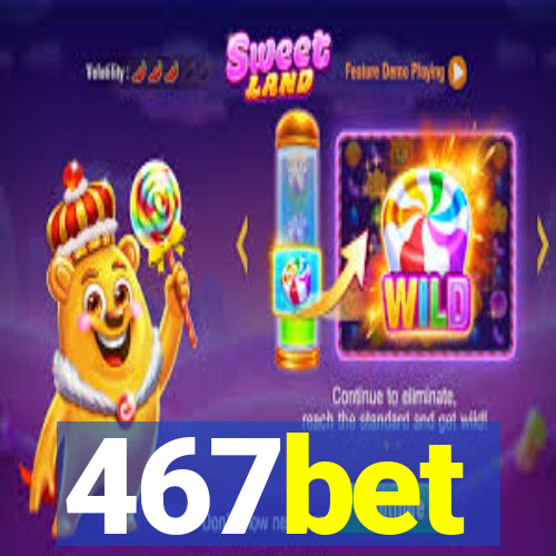 467bet