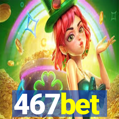 467bet