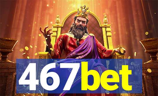 467bet