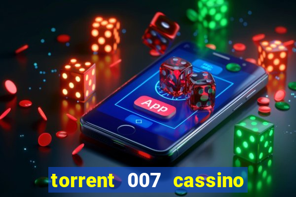 torrent 007 cassino royale legendado