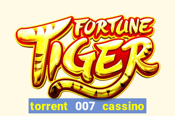 torrent 007 cassino royale legendado