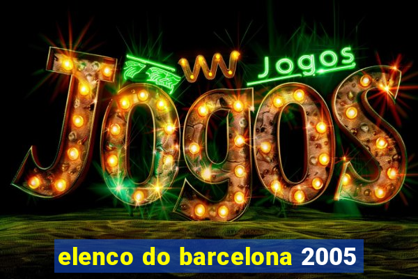 elenco do barcelona 2005