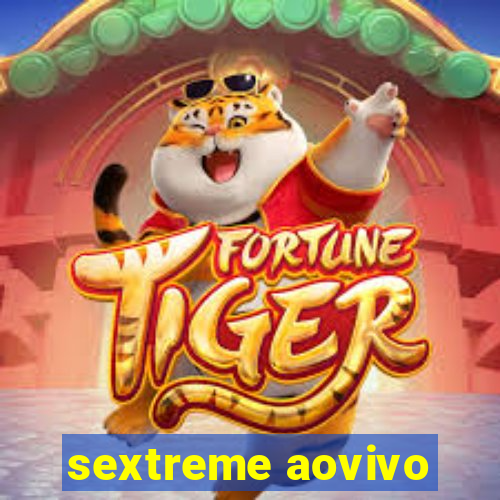 sextreme aovivo