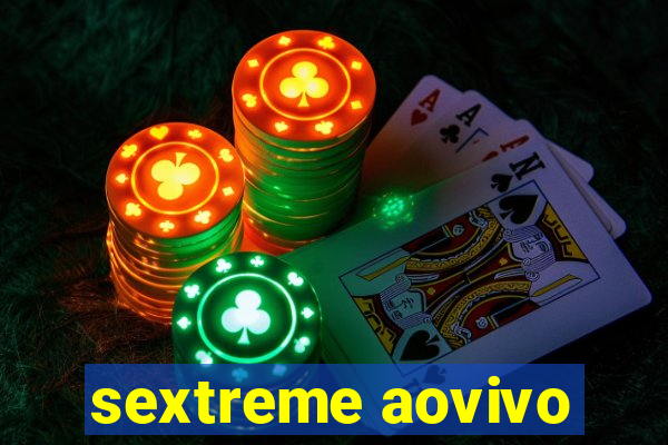 sextreme aovivo