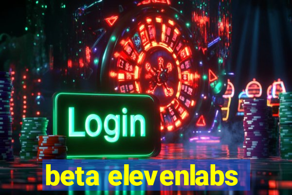 beta elevenlabs