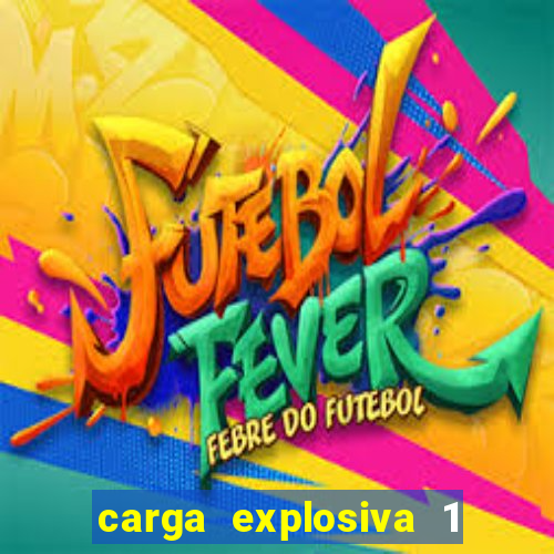 carga explosiva 1 filme completo dublado topflix