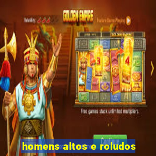 homens altos e roludos