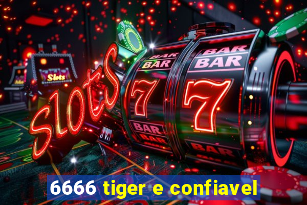 6666 tiger e confiavel