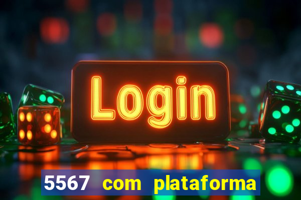 5567 com plataforma de jogos