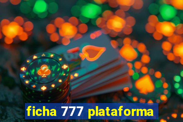 ficha 777 plataforma