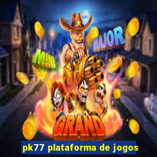 pk77 plataforma de jogos