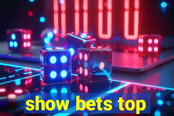 show bets top