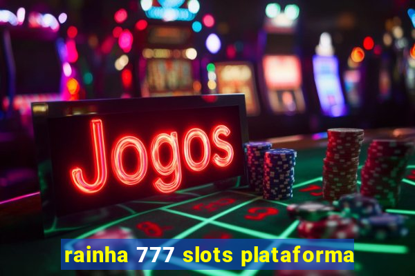 rainha 777 slots plataforma