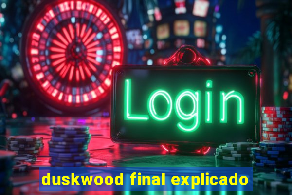 duskwood final explicado