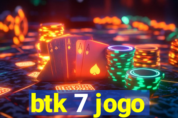 btk 7 jogo