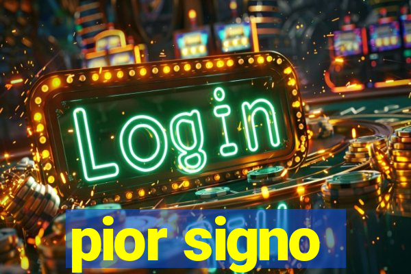 pior signo