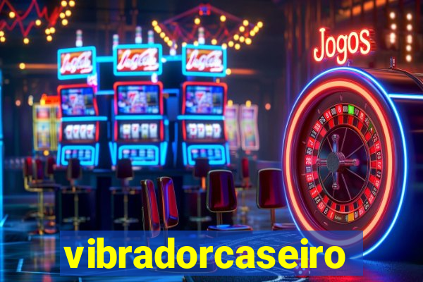 vibradorcaseiro