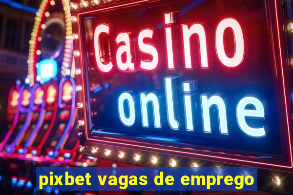 pixbet vagas de emprego