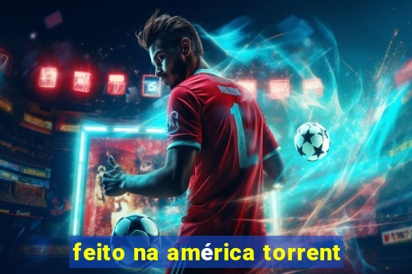 feito na américa torrent