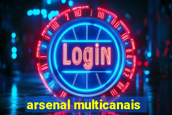 arsenal multicanais