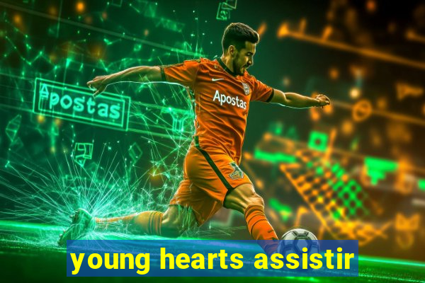 young hearts assistir