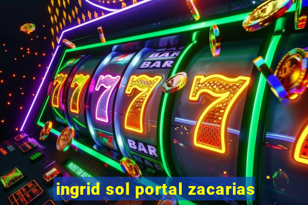 ingrid sol portal zacarias