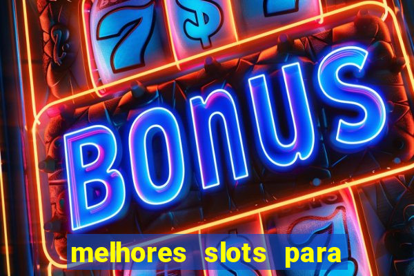 melhores slots para ganhar dinheiro